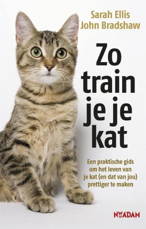 Zo train je je kat - Sarah Ellis & John Bradshaw, Boeken, Dieren en Huisdieren, Nieuw, Katten, Ophalen of Verzenden