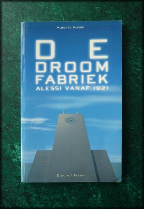DE DROOMFABRIEK - Alberto Alessi vanaf 1921 - Alberto Alessi, Boeken, Kunst en Cultuur | Fotografie en Design, Zo goed als nieuw
