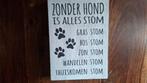 Zonder hond is alles stom, Huis en Inrichting, Woonaccessoires | Tekstborden en Spreuken, Ophalen, Zo goed als nieuw