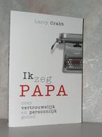 Larry Crabb - Ik zeg papa, Boeken, Ophalen of Verzenden, Zo goed als nieuw, Christendom | Protestants