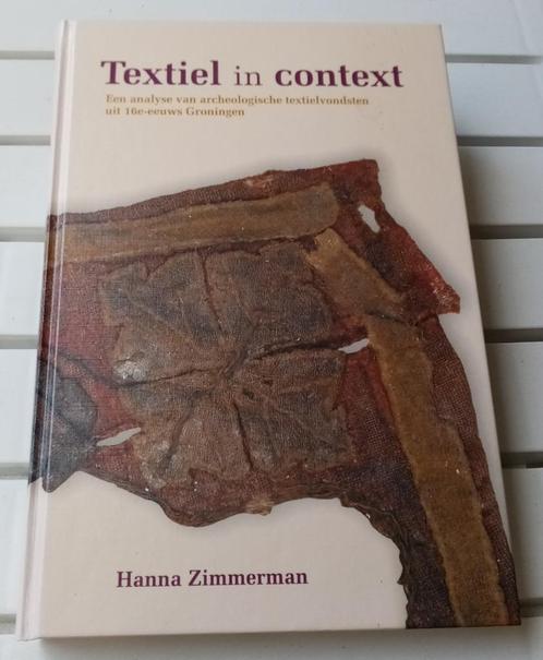 TEXTIEL IN CONTEXT. Textielvondsten uit 16e-eeuws Groningen, Boeken, Geschiedenis | Stad en Regio, Gelezen, 15e en 16e eeuw, Ophalen of Verzenden