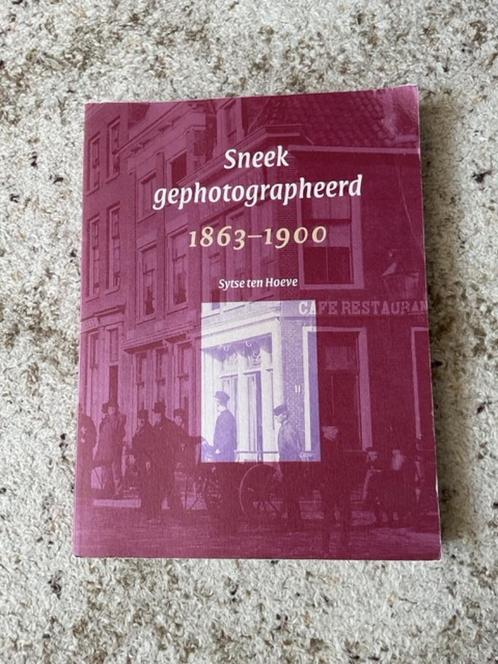 Sneek gephototgrapheerd 1863-1900 van Sytse ten Hoeve, Boeken, Geschiedenis | Stad en Regio, Zo goed als nieuw, 20e eeuw of later