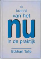 Eckhart Tolle De kracht van het Nu in de praktijk, Boeken, Ophalen of Verzenden, Nieuw, Spiritualiteit algemeen, Achtergrond en Informatie