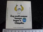 sticker zeg nooit zomaar banaan tegen 'n Chiquita logo, Verzamelen, Stickers, Verzenden, Zo goed als nieuw, Merk