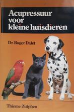 Acupressuur voor kleine huisdieren - Dr. Roger Dalet, Ophalen of Verzenden, Zo goed als nieuw