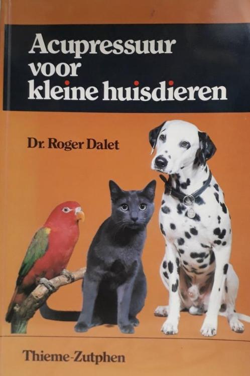 Acupressuur voor kleine huisdieren - Dr. Roger Dalet, Boeken, Dieren en Huisdieren, Zo goed als nieuw, Ophalen of Verzenden