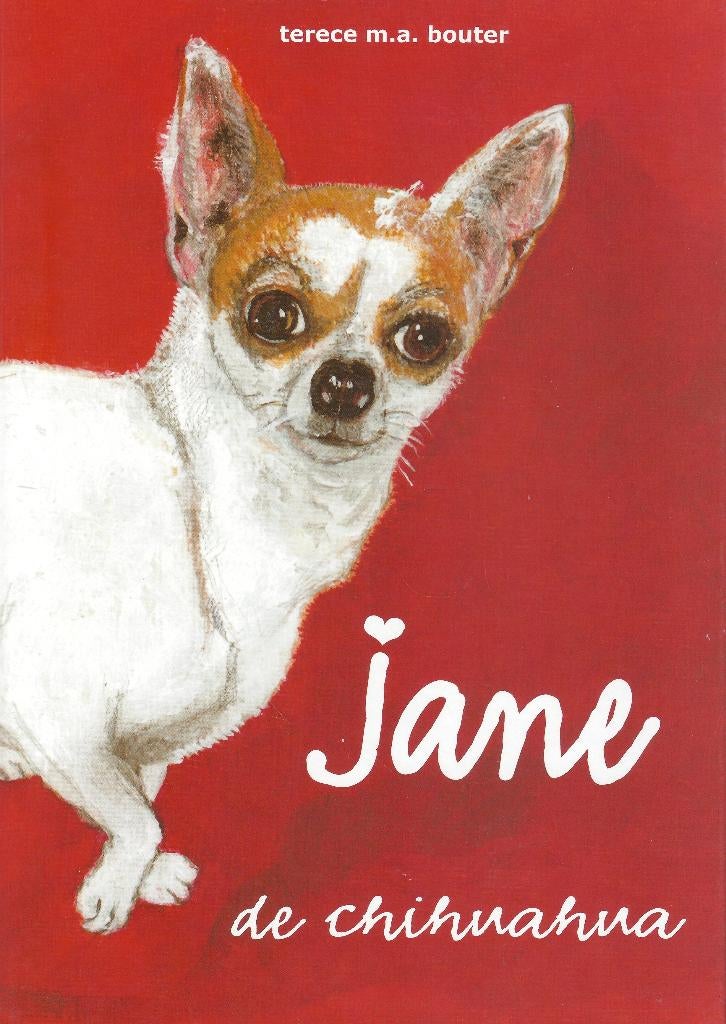 JANE de CHIHUAHUA-Terece Bouter-Hondje & Vriendschap *NIEUW*, Fictie algemeen, Nieuw, Ophalen of Verzenden, Terece M.A. Bouter