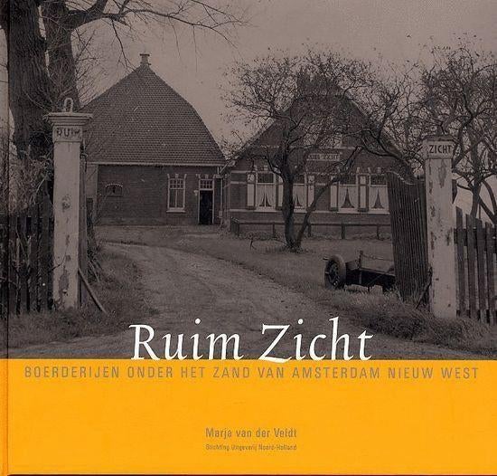 Ruim Zicht / boerderijen onder 't zand van Amsterdam Nw West, Boeken, Geschiedenis | Stad en Regio, Ophalen of Verzenden, Zo goed als nieuw