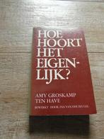 Boek: “Hoe hoort het eigenlijk” van Amy Groskamp Ten Have, Boeken, Ophalen of Verzenden, Gelezen, Amy Groskamp Ten Have