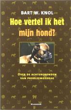 Hoe vertel ik het mijn hond (probleemgedrag) - Bart W. Knol, Ophalen of Verzenden, Nieuw, Honden