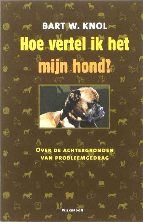 Hoe vertel ik het mijn hond (probleemgedrag) - Bart W. Knol, Boeken, Dieren en Huisdieren, Nieuw, Honden, Ophalen of Verzenden