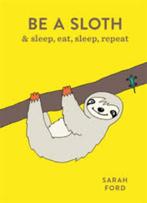 Sarah Ford: Be a Sloth. Hardcover, Engelstalig, Anekdotes en Observaties, Ophalen of Verzenden, Sarah Ford, Zo goed als nieuw