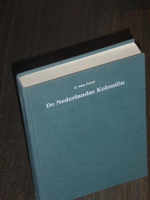 De Nederlandse Koloniën - J. van Goor, Boeken, Geschiedenis | Vaderland, Zo goed als nieuw, 17e en 18e eeuw, Verzenden