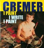 JAN CREMER I paint, I write. Hardcover dikke pil Nederlands, Verzenden, Zo goed als nieuw, Schilder- en Tekenkunst