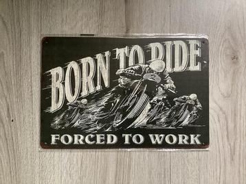 Retro wandplaat BORN TO RIDE. FORCED TO WORK. (geen emaille) beschikbaar voor biedingen