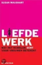 Liefdewerk / Wat het huwelijk echt voor vrouwen betekent, Maatschappij en Samenleving, Ophalen of Verzenden, Zo goed als nieuw