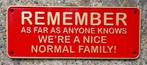 Remenber as far as anyone knows we're a normal family bord, Reclamebord, Ophalen of Verzenden, Zo goed als nieuw, Info@americansaleshop.nl