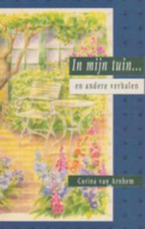 Corina van Arnhem - In mijn tuin... en andere verhalen.  +++, Boeken, Romans, Zo goed als nieuw, Nederland, Ophalen of Verzenden