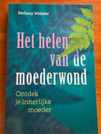 Het helen van de moederwond - Bethany Webster, Boeken, Ophalen of Verzenden, Zo goed als nieuw, Overige onderwerpen, Bethany Webster