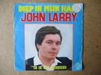 a5106 john larry - diep in mijn hart, Cd's en Dvd's, Vinyl Singles, Gebruikt, Ophalen of Verzenden, 7 inch, Single