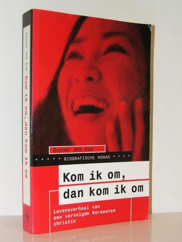 Esther Ahn Kim - Kom ik om, dan kom ik om (Noord Korea boek) beschikbaar voor biedingen