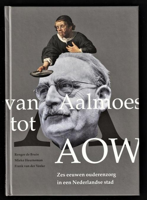 VAN AALMOES TOT AOW - Zes eeuwen OUDERENZORG, Boeken, Geschiedenis | Vaderland, Nieuw, 20e eeuw of later, Ophalen of Verzenden