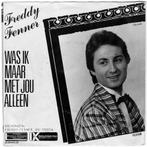 FREDDY FENNER  -  Was ik  maar met jou alleen, Gebruikt, 7 inch, Single, Ophalen of Verzenden