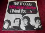 The Troggs - With a Girl like you - I want you, Gebruikt, 7 inch, Single, Ophalen of Verzenden