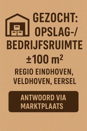 Gezocht: Opslag-/bedrijfsruimte  (100 m²) – Regio Eindhoven beschikbaar voor biedingen