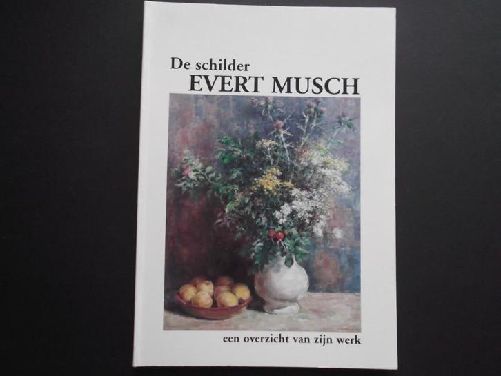De schilder Evert Musch. Groningen, Anloo, Schipborg, Zeegse, Boeken, Kunst en Cultuur | Beeldend, Zo goed als nieuw, Schilder- en Tekenkunst