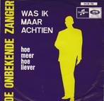 De Onbekende Zanger - Was ik maar achtien/Hoe meer hoe beter, Ophalen of Verzenden, Zo goed als nieuw, Overige formaten, Levenslied of Smartlap