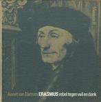 Erasmus rebel tegen wil en dank Auteur: Annet van Battum, Ophalen of Verzenden, Zo goed als nieuw