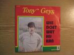 TONY GEYS  WIE DOET WAT HIJ KAN / KUN JE NIET ALLES BETALEN, 7 inch, Single, Ophalen of Verzenden, Zo goed als nieuw