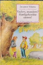 Vaders, Moeders? Hardgekookte eieren! Door Jacques Vriens, Ophalen of Verzenden, Zo goed als nieuw, Jacques Vriens, Fictie algemeen