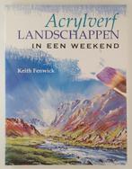 Fenwick, Keith - Acrylverf landschappen in een weekend, Boeken, Hobby en Vrije tijd, Gelezen, Verzenden, Tekenen en Schilderen