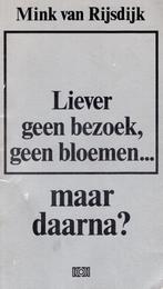 Liever Geen Bezoek Geen Bloemen - Mink van Rijsdijk BOEK, Boeken, Ophalen of Verzenden, Zo goed als nieuw, Mink van Rijsdijk