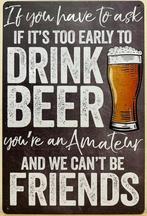 Too early to drink beer bier reclamebord van metaal wandbord, Huis en Inrichting, Woonaccessoires | Tekstborden en Spreuken, Info@deconoord.nl