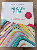 Mi Casa Peru - 80 recepten uit de Peruaanse keuken, Boeken, Ophalen of Verzenden, Zo goed als nieuw