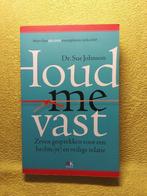 Houd me vast - Sue Johnson. Hechtere veilige relatie., Ophalen of Verzenden, Zo goed als nieuw