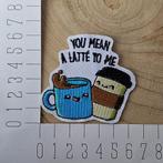 Strijk embleem applicatie Patch Koffie - You mean a latte to