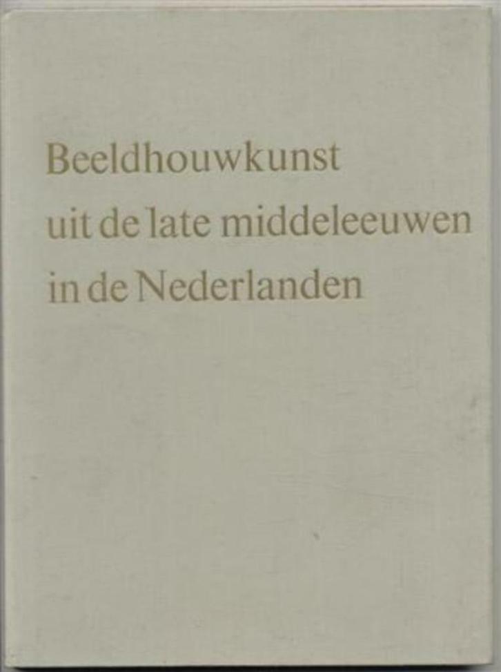 Beeldhouwkunst Uit De Late Middeleeuwen in De Nederlanden, Boeken, Kunst en Cultuur | Beeldend, Zo goed als nieuw, Ophalen of Verzenden