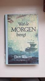 Wat de Morgen Brengt - Dan Walsh, Ophalen of Verzenden, Gelezen, Dan Walsh