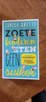 Ionica Smeets - Zoete kinderen eten geen suiker, Ophalen of Verzenden, Zo goed als nieuw, Ionica Smeets