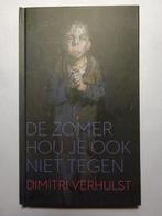 De zomer hou je ook niet tegen (Dimitri Verhulst) K. 252, Ophalen of Verzenden, Zo goed als nieuw, Dimitri Verhulst, Nederland