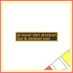 Tekstembleem - je moet niet dronken  (ZWGO), Verzenden, Nieuw, Carnaval, Accessoires