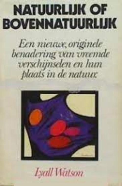 NATUURLIJK of BOVENNATUURLIJK - Lyall Watson, Boeken, Esoterie en Spiritualiteit, Zo goed als nieuw, Achtergrond en Informatie