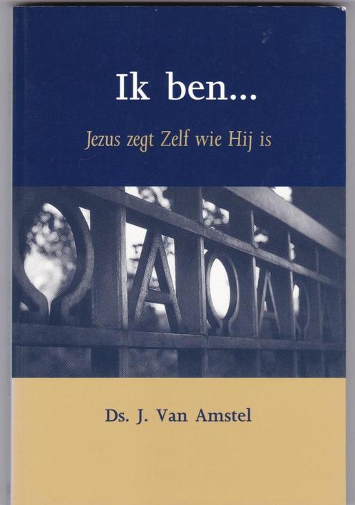 Amstel, Ds. J. Van - Ik ben …. Jezus zegt Zelf wie Hij is, Boeken, Godsdienst en Theologie, Zo goed als nieuw, Christendom | Protestants