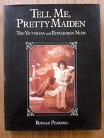 Tell me Pretty Maiden - The Victorian and Edwardian Nude, Boeken, Overige Boeken, Ronald Pearsall, Ophalen of Verzenden, Zo goed als nieuw