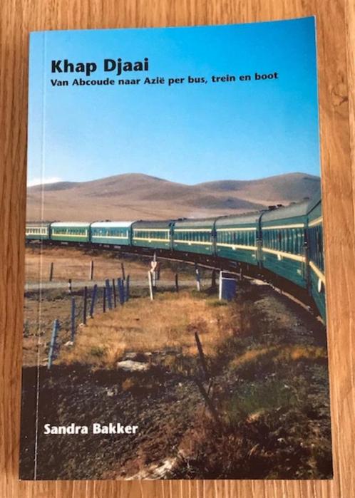 Khap Djaai, van Abcoude naar Azië per trein - Sandra Bakker, Boeken, Reisverhalen, Zo goed als nieuw, Azië, Ophalen of Verzenden