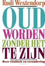 Oud worden zonder het te zijn - Rudi Westendorp, Boeken, Filosofie, Wijsbegeerte of Ethiek, Ophalen of Verzenden, Rudi Westendorp